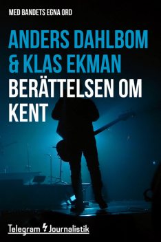 Berättelsen om Kent – Med bandets egna ord, Klas Ekman, Anders Dahlbom