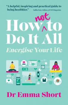 How (Not) to Do It all, Emma Short