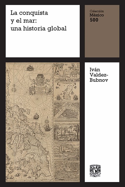 La conquista y el mar: una historia global, Iván Valdez-Bubnov