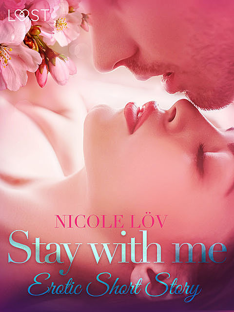 Stay With Me – Erotic Short Story, Nicole Löv