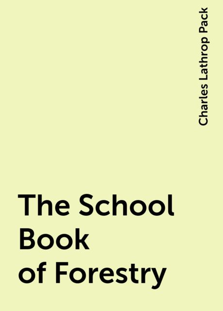 The School Book of Forestry, Charles Lathrop Pack