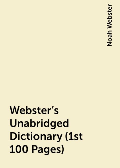 Webster's Unabridged Dictionary (1st 100 Pages), Noah Webster