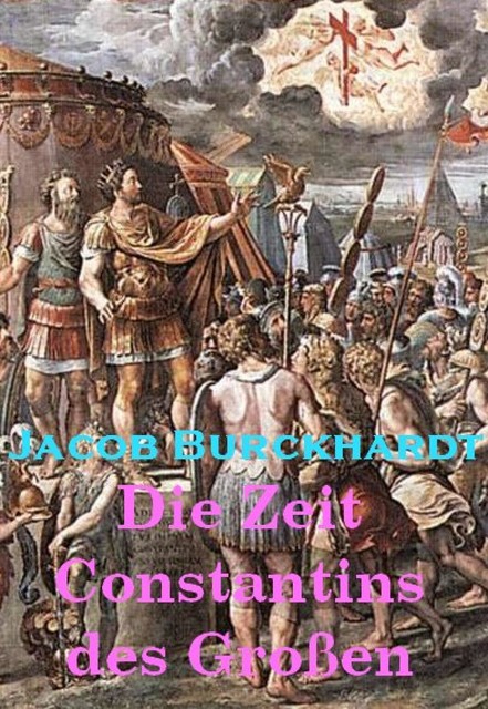 Die Zeit Constantins des Großen, Jacob Burckhardt