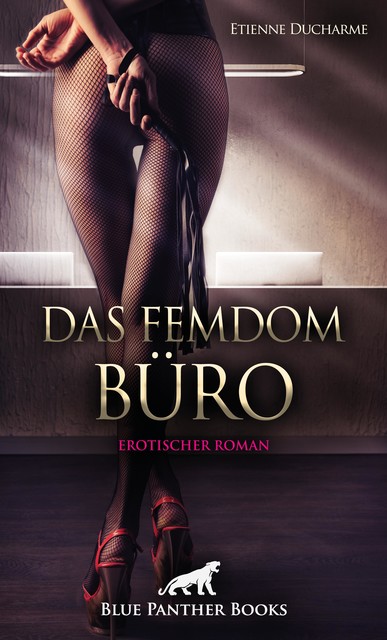 Das Femdom Büro | Erotischer Roman, Etienne Ducharme