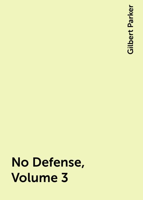 No Defense, Volume 3, Gilbert Parker