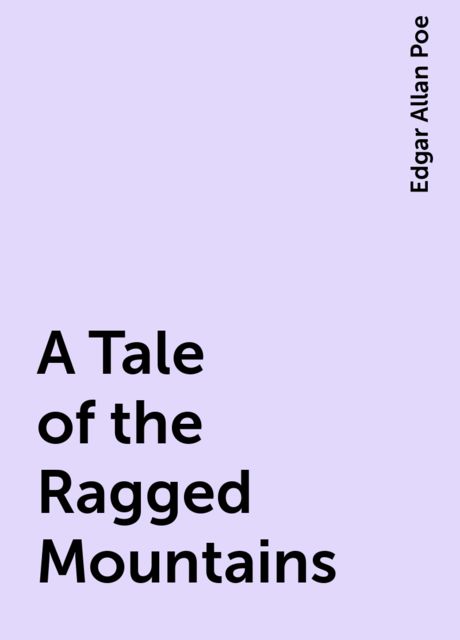 A Tale of the Ragged Mountains, Edgar Allan Poe