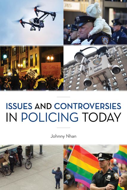 Issues and Controversies in Policing Today, Johnny Nhan
