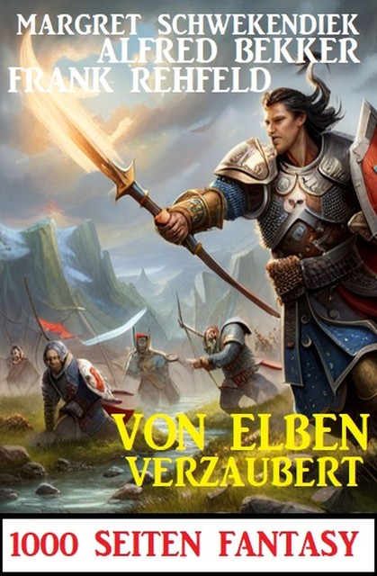 Von Elben verzaubert: 1000 Seiten Fantasy, Alfred Bekker, Frank Rehfeld, Margret Schwekendiek