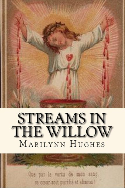 Streams in the Willow: The Story of One Family’s Transformation from Original Sin, Marilynn Hughes
