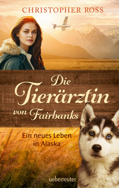 Die Tierärztin von Fairbanks (Die Tierärztin von Fairbanks, Bd. 1), Christopher Ross