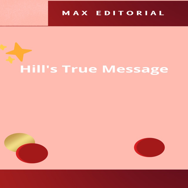 Hill's True Message, Max Editorial