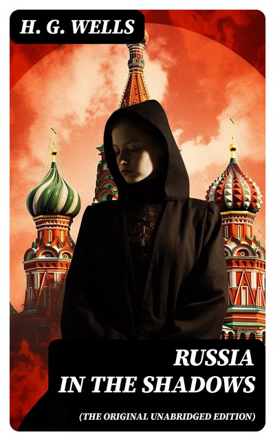 Russia in the Shadows (The original unabridged edition), Herbert Wells