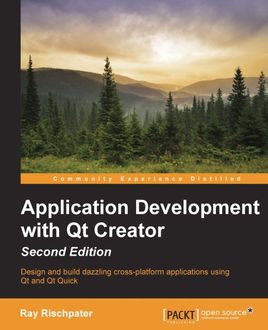 Application Development with Qt Creator – Second Edition, Ray Rischpater