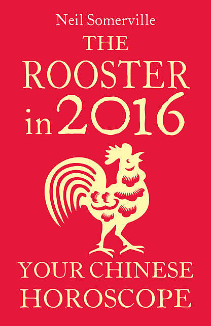 The Rooster in 2016: Your Chinese Horoscope, Neil Somerville