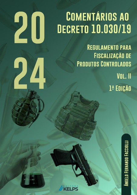 Comentários ao Decreto 10.030/19 – Regulamento para Fiscalização de Produtos Controlados, Ângelo Fernando Facciolli