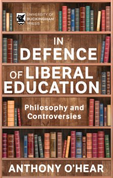 In Defence of Liberal Education, Anthony O'Hear