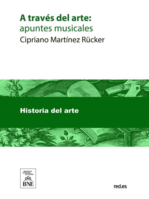 A través del arte apuntes musicales, Cipriano Martínez Rücker