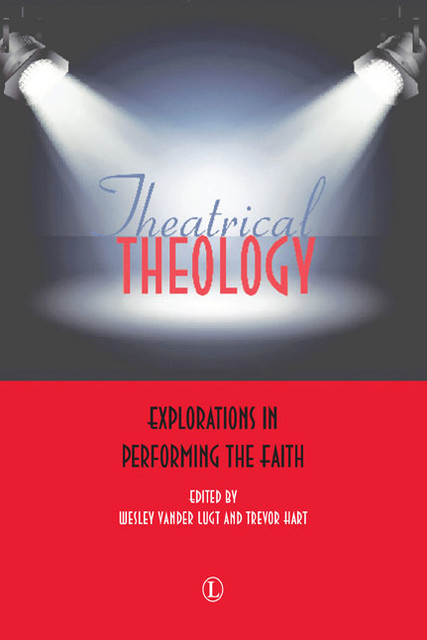 Theatrical Theology, Wesley Vander Lugt, Trevor Hart