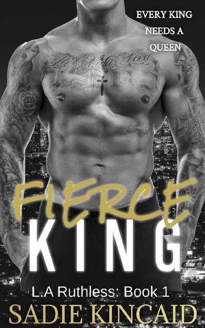 Fierce King: A Dark Mafia/ Forced Marriage Romance (L.A. Ruthless Series Book 1), Sadie Kincaid