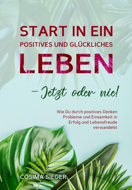 Start in ein positives und glückliches Leben – jetzt oder nie, Cosima Sieger
