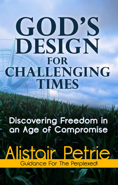God's Design For Challenging Times, Alistair Petrie