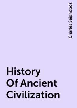 History Of Ancient Civilization, Charles Seignobos
