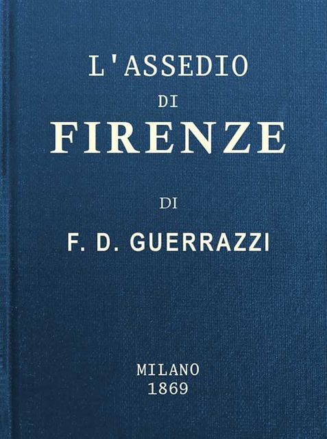 L'assedio di Firenze, Francesco Domenico Guerrazzi