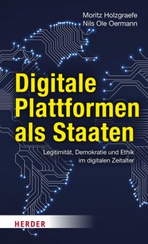 Digitale Plattformen als Staaten, Nils Ole Oermann, Moritz Holzgraefe
