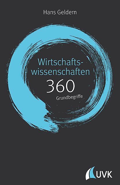 Wirtschaftswissenschaften: 360 Grundbegriffe kurz erklärt, Hans Geldern