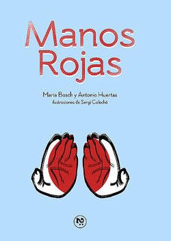 Manos Rojas, Antonio Huertas, Maria Bosch, Sergio Colechá
