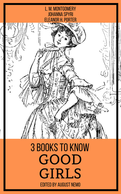 3 books to know Good Girls, Lucy Maud Montgomery, Johanna Spyri, Eleanor H. Porter, August Nemo