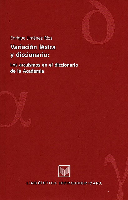 Variación léxica y diccionario: los arcaísmos en el diccionario de la Academia, Enrique Jiménez Ríos