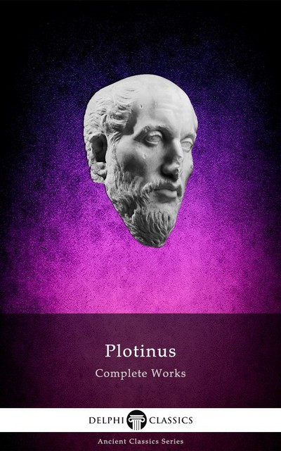 Complete Works of Plotinus (Delphi Classics), Plotinus