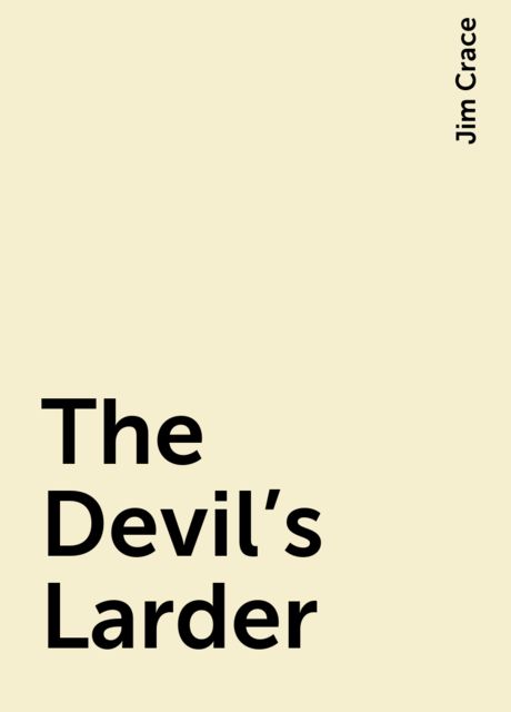 The Devil's Larder, Jim Crace
