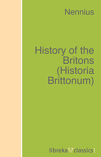 History of the Britons (Historia Brittonum), active 796 Nennius