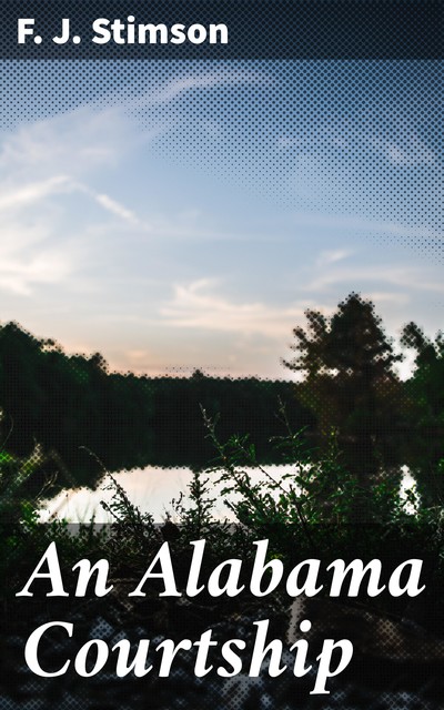 An Alabama Courtship, F.J. Stimson