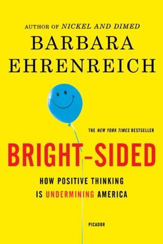 Bright-Sided: How Positive Thinking Is Undermining America, Barbara Ehrenreich