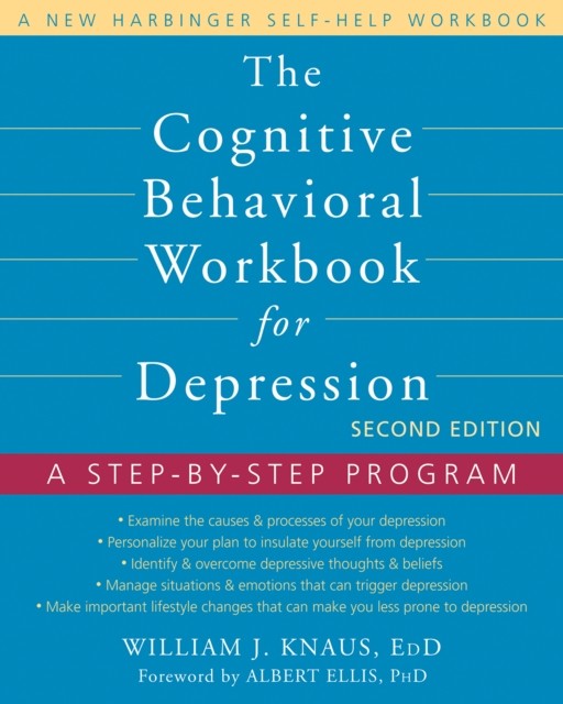 The Cognitive Behavioral Workbook for Depression: A Step-by-Step Program, William J.Knaus, Albert Ellis