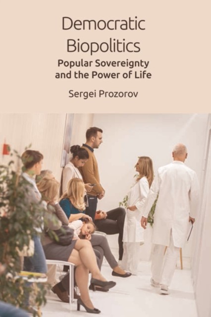 Democratic Biopolitics, Sergei Prozorov