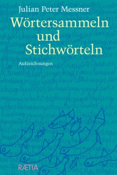 Wörtersammeln und Stichwörteln, Julian Peter Messner