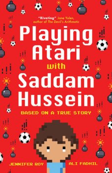 Playing Atari with Saddam Hussein, Ali Fadhil, Jennifer Roy