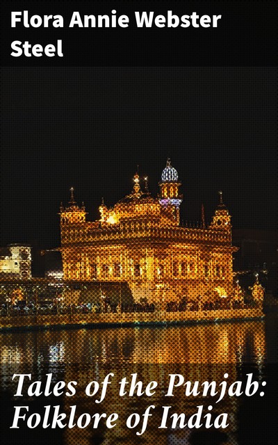 Tales of the Punjab: Folklore of India, Flora Annie Webster Steel