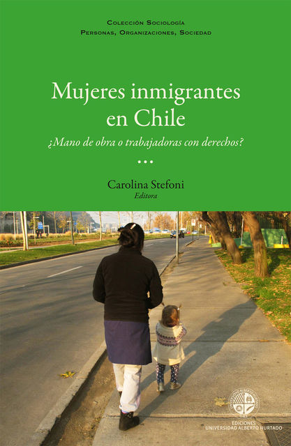 Mujeres inmigrantes en Chile: ¿Mano de obra o trabajadoras con derechos?, Carolina Stefoni