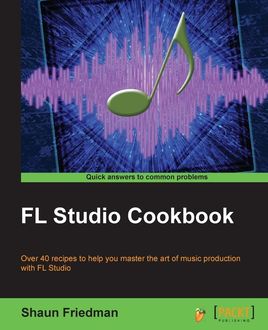 FL Studio Cookbook, Shaun Friedman