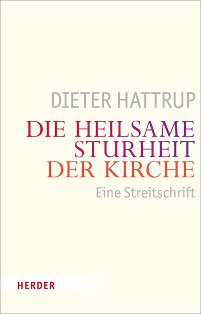 Die heilsame Sturheit der Kirche, Dieter Hattrup