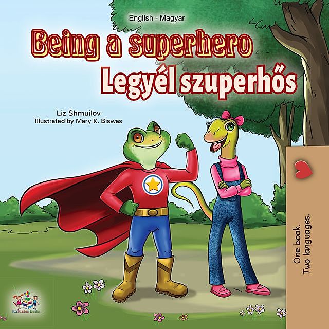 Being a Superhero (English Hungarian Bilingual Book), KidKiddos Books, Liz Shmuilov