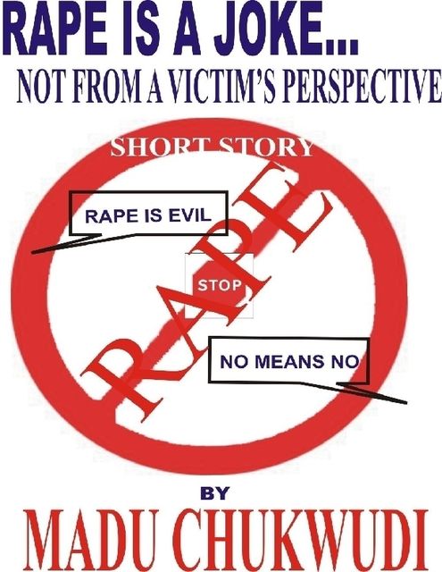Rape is a Joke Not from a Victim's Perspective, Chukwudi Madu