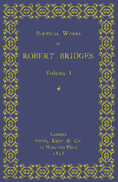 Poetical Works of Robert Bridges, Volume 1, Robert Bridges