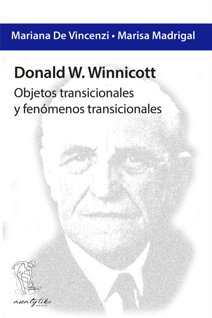 Donald W. Winnicott: Objetos transicionales y fenómenos transicionales, Mariana De Vincenzi, Marisa Madrigal