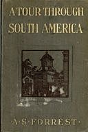 A Tour Through South America, A.S. Forrest